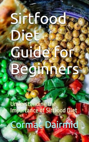 Sirtfood Diet Guide for Beginners: Understanding the Importance of Sirtfood