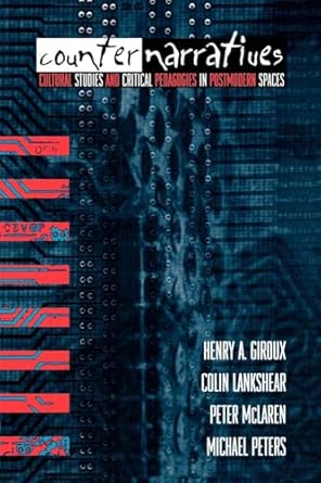 Counternarratives: Cultural Studies and Critical Pedagogies in Postmodern Spaces Counternarratives: Cultural Studies and Critical Pedagogies in Postmodern Spaces book cover