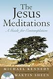 The Jesus Meditations: A Guide for Contemplation