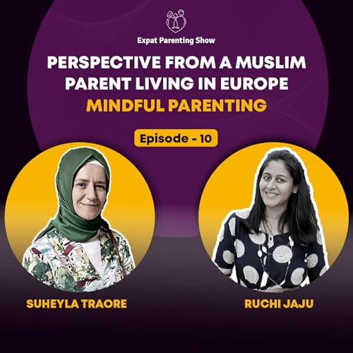 Ep10 : Mindful Parenting- Cultivating Cultural Values Abroad