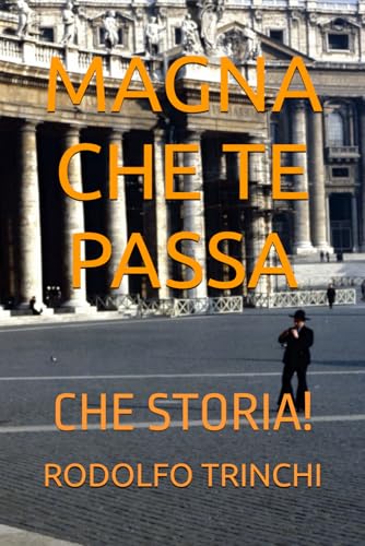 MAGNA CHE TE PASSA: CHE STORIA! (Italian Edition)