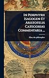  In Porphyrii Isagogen Et Aristotelis Categorias Commentaria ...