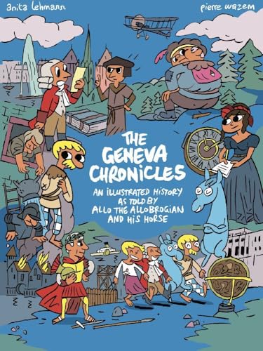 The Geneva Chronicles: An illustrated history as told by Allo the Allobrogian and his horse