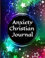 Anxiety Christian Journal: A guided journal that can be used by children, teens, college students, men or women who have anxiety disorders and ... panic attack management will love this book 1708829695 Book Cover