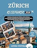 ZÜRICH REISEFÜHRER 2026: Entdecken Sie faszinierende Wildtiere, zeitlose Kulturen, atemberaubende Landschaften, Küstenparadiese, authentische Küche, ... Karten für ein unvergessliches Abenteuer