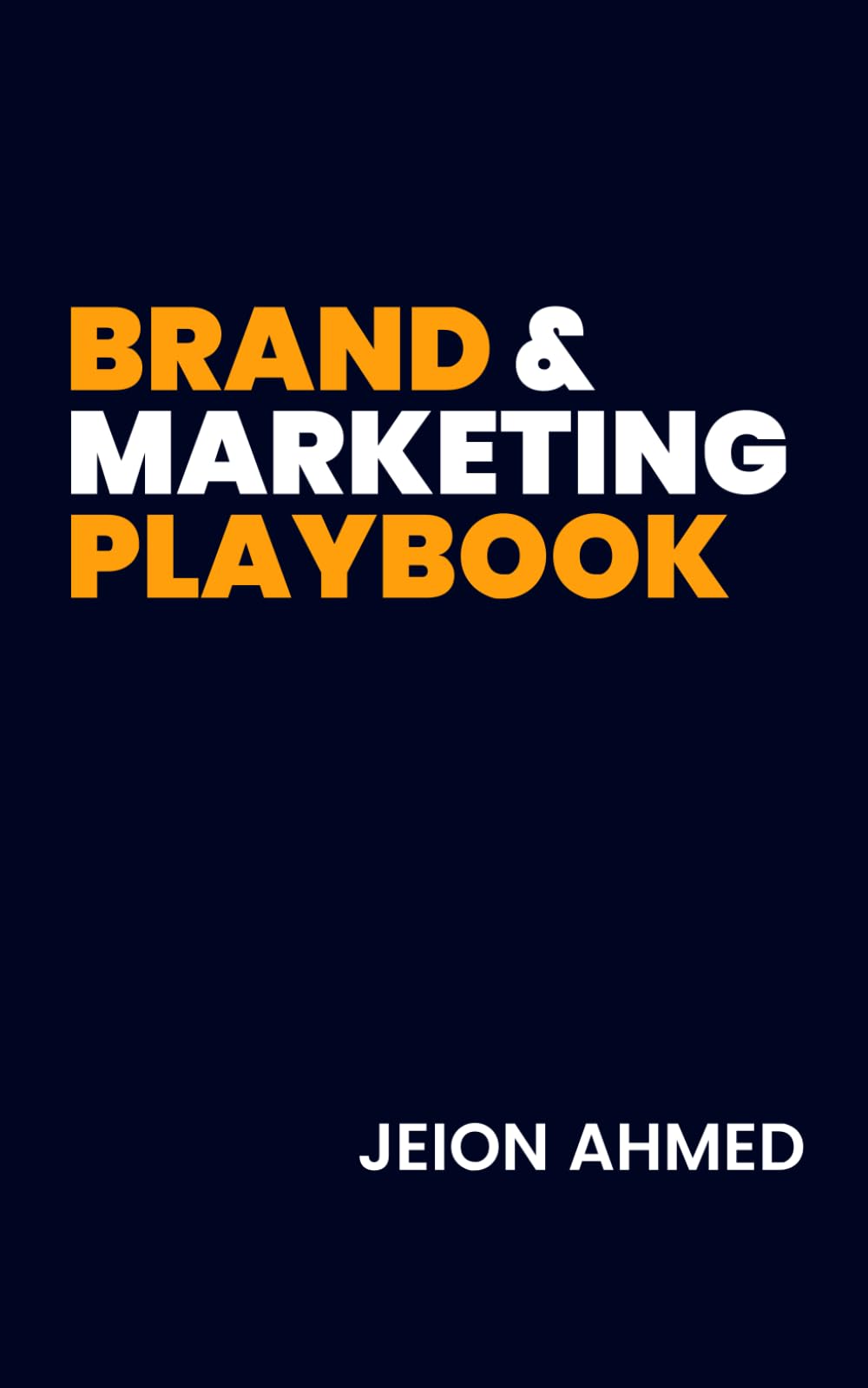 Brand & Marketing Playbook: The Ultimate Guide to Building a Powerful Brand, Winning Customers and Growing Your Business