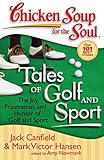 Chicken Soup for the Soul: Tales of Golf and Sport: The Joy, Frustration, and Humor of Golf and Sport