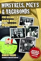 Minstrels, Poets and Vagabonds: A History of Rock Music in Glasgow 0955312698 Book Cover
