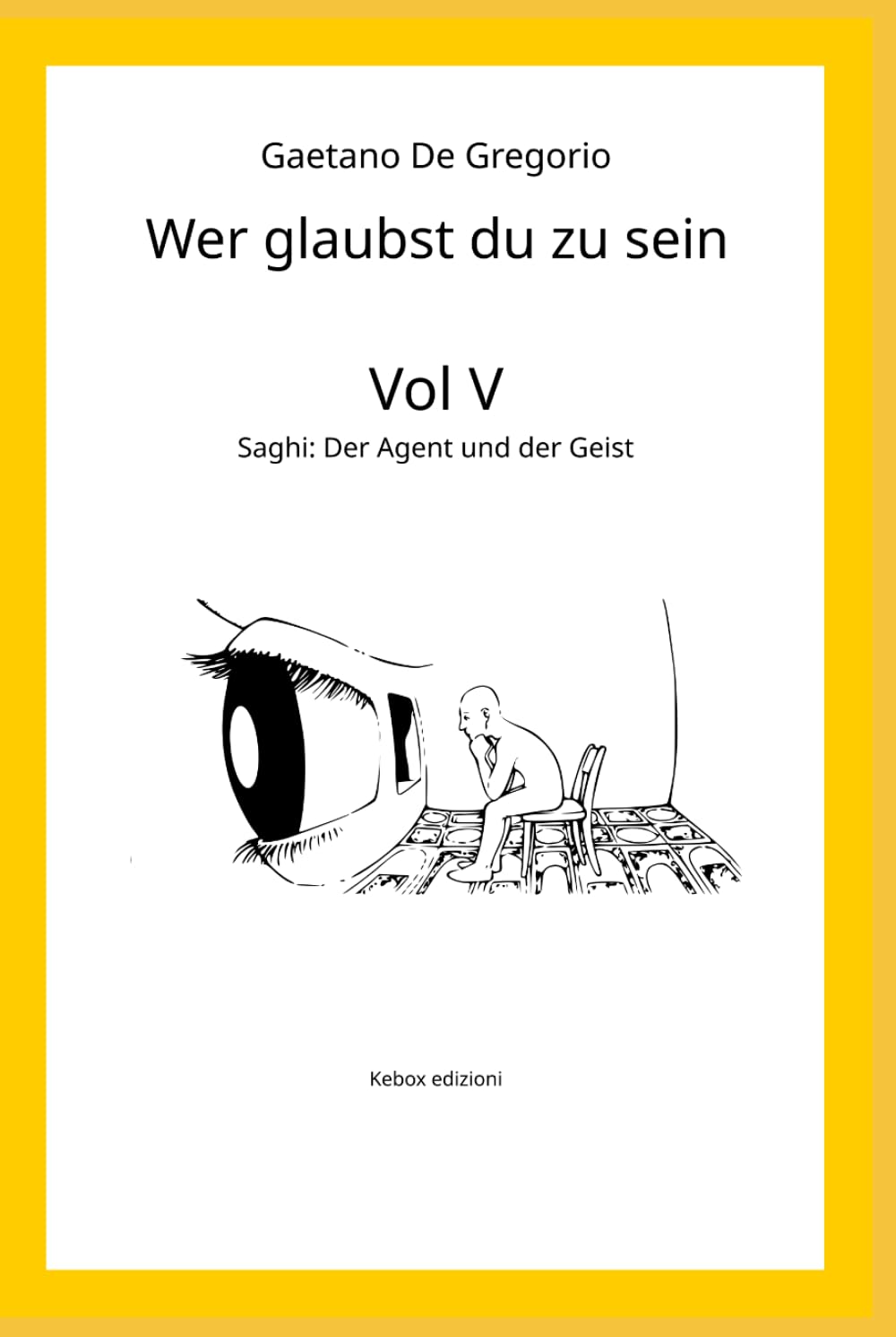 Wer glaubst du zu sein: Bd. V — Saghi: Der Agent und der Geist