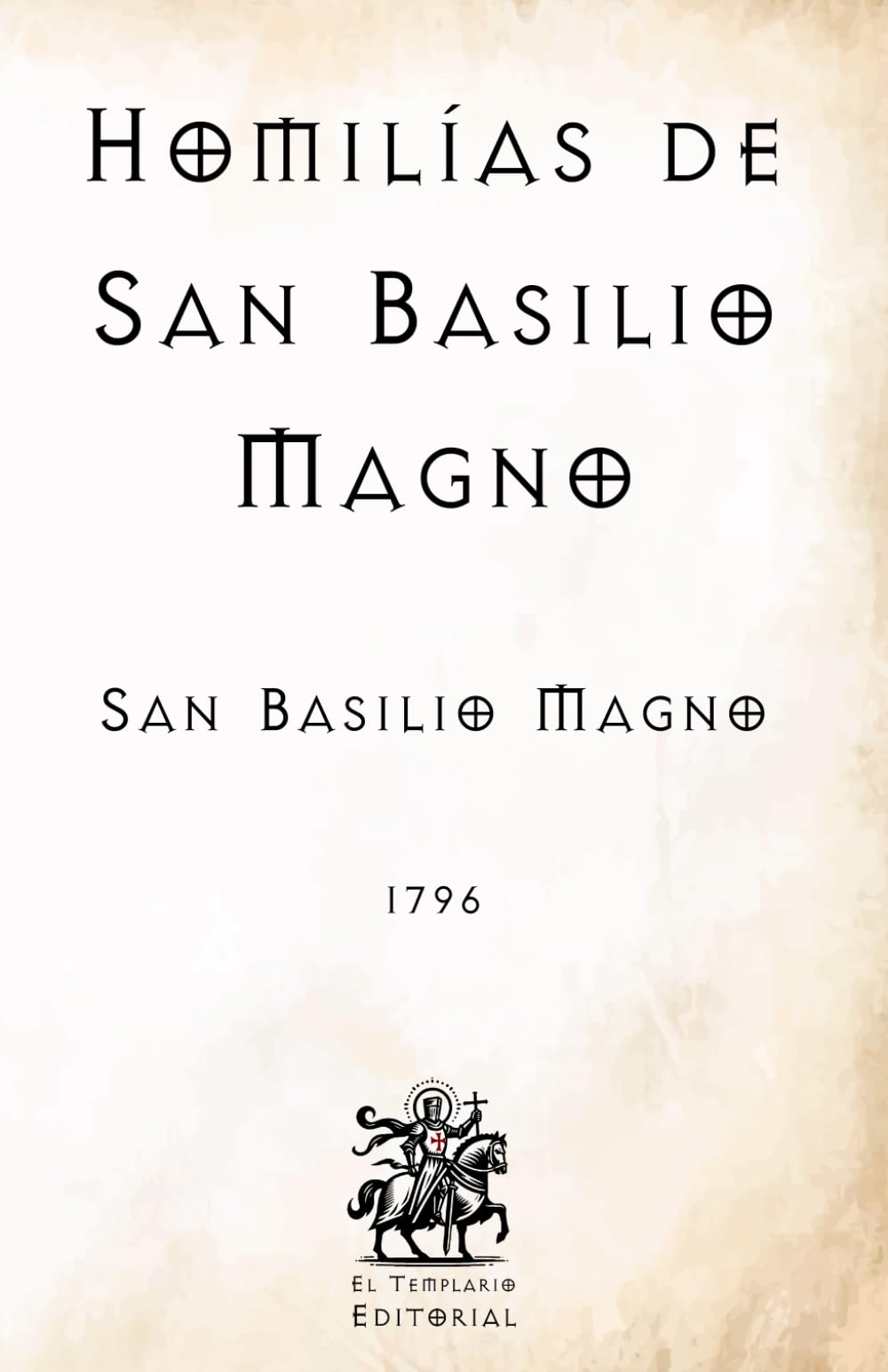 Homilías de San Basilio Magno: (Facsímil de 1796) (Clásicos Católicos de El Templario Editorial)