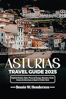 ASTURIAS TRAVEL GUIDE 2025: Explore Oviedo, Gijón, Picos de Europa, Beaches, Cider, Culture & Adventure in Spain's Hidden Gem B0F1FVHSY5 Book Cover