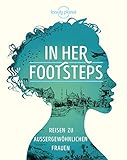  LP Bildband In Her Footsteps: Reisen zu außergewöhnlichen Frauen (Lonely Planet Reisebildbände)