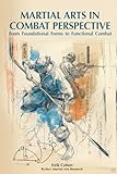Martial Arts in Combat Perspective: From Foundational Forms to Functional Combat