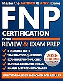 FNP Certification Power Review & Exam Prep: The Complete Guide to Acing the AANPCB & ANCC Exams with Proven Study Strategies and 8 Full-Length Practice Tests