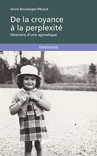 Télécharger De la croyance à la perplexité: Itinéraire d'une agnostique  livre En ligne