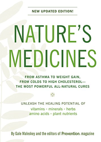 Nature's Medicines: The Definitive Guide to Health Supplements: From Asthma to Weight Gain, From Colds to High Cholesterol--The Most Powerful All-Natural Cures