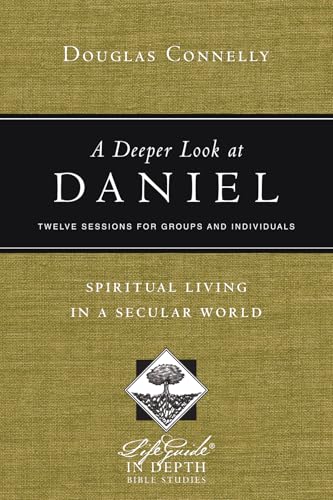 A Deeper Look at Daniel: Spiritual Living in a Secular World (LifeGuide in Depth Series)