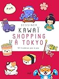 Dessiner kawaï - Shopping à Tokyo: 101 modèles pas à pas