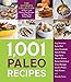 1,001 Paleo Recipes: The Ultimate Collection of Grain- and Gluten-Free Recipes to Meet Your Every Need