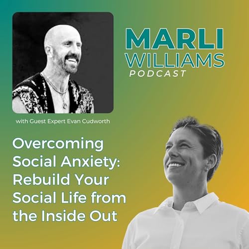 Overcoming Social Anxiety: Rebuild Your Social Life from the Inside Out