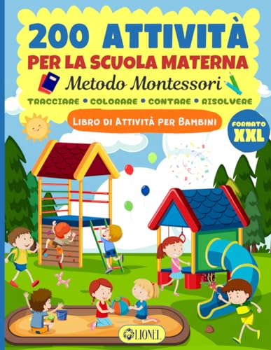 200 Attività Per La Scuola Materna - Libro di Attività per Bambini: Impara a Tracciare, Colorare, Contare, Risolvere con Il Metodo Montessori - Trova ... e Labirinti per Bambini - Formato XXL