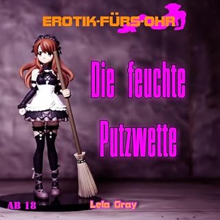 Erotik f&uuml;r's Ohr - Die feuchte Putzwette Titelbild