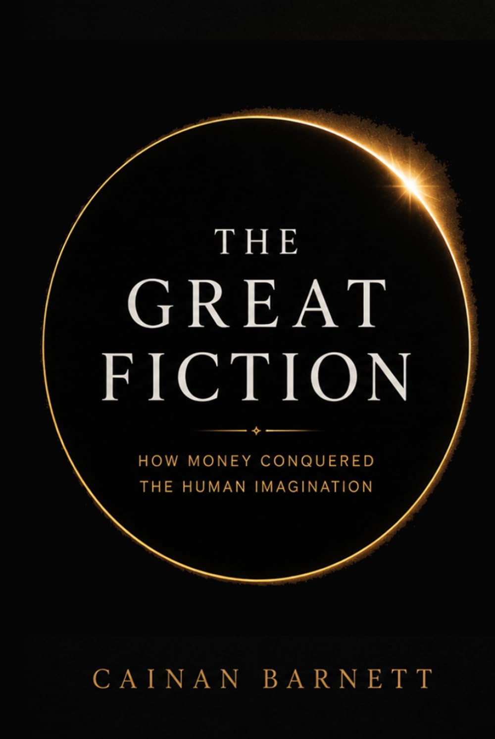 The Great Fiction: How Money Conquered The Human Imagination