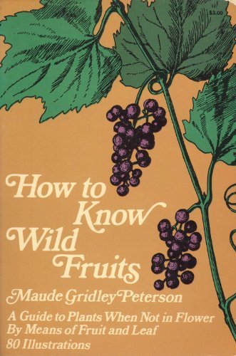 How to Know Wild Fruits: A Guide to Plants When Not in Flower By Means of Fruit and Leaf