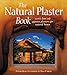 The Natural Plaster Book: Earth, Lime, and Gypsum Plasters for Natural Homes (Natural Building Series)