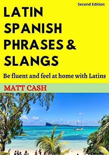 LATIN SPANISH PHRASES & SLANGS: Be fluent and feel at home