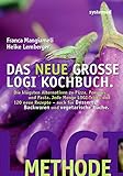  Das neue große LOGI-Kochbuch. Die klügsten Alternativen zu Pizza, Pommes und Pasta. Jede Menge LOGI-Tricks und 120 neue Rezepte - auch für Desserts, Backwaren und vegetarische Küche