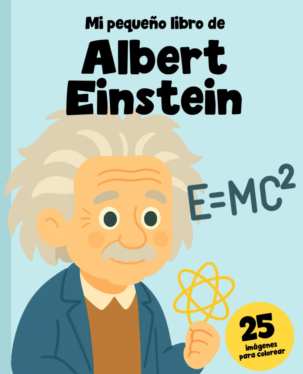 Albert Einstein para niños: La historia del genio curioso contada para pequeños lectores + 25 imágenes para colorear (Cientificos)