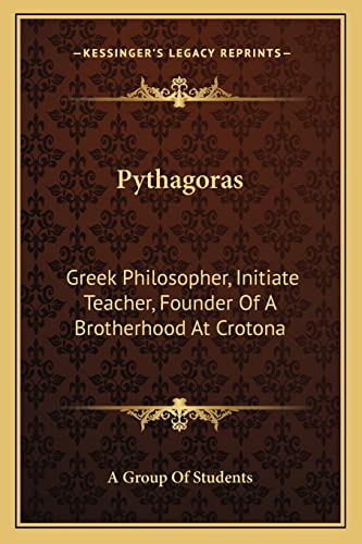Pythagoras: Greek Philosopher, Initiate Teacher, Founder Of A Brotherhood At Crotona
