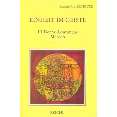 Einheit im Geiste III: Der vollkommene Mensch. Erfahrungen des Inneren Weges. Mit Texten aus der Heiligen Schrift der Weltreligionen und Worten des Sufi-Meisters Pir-o-Murshid Inayat Khan