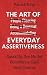 The Art of Everyday Assertiveness: Speak Up. Say No. Set Boundaries. Take Back Control.