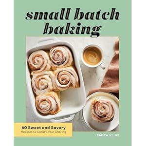 Small Batch Baking: 60 Sweet and Savory Recipes to Satisfy Your Craving Paperback – March 16, 2021
