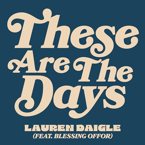 Play these are the days feat blessing offor by lauren daigle feat