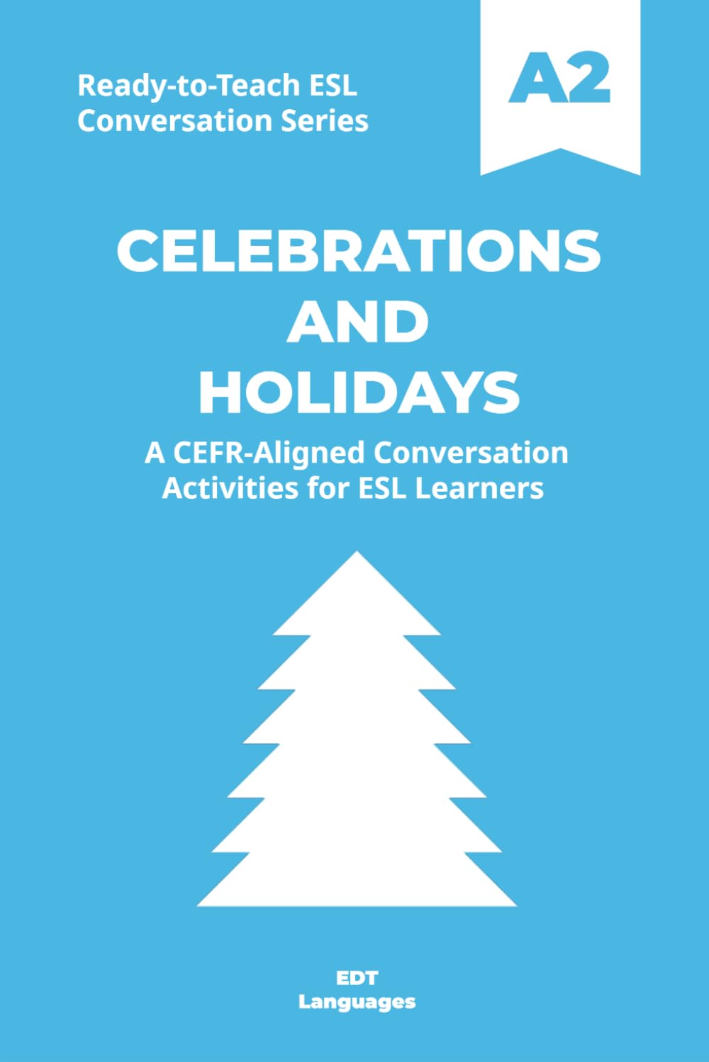Ready-to-Teach ESL Conversation Series: Celebrations and Holidays A2: CEFR-Aligned Conversation Activities for ESL Learners (Ready-to-Teach ESL ... - Season 03 - Social and Personal Topics)