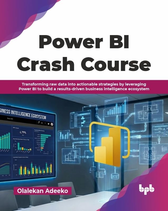Power BI Crash Course: Transforming raw data into actionable strategies by leveraging Power BI to build a results-driven business intelligence ecosystem (English Edition)