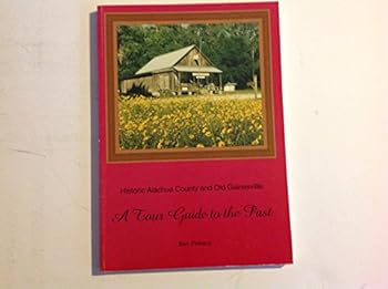 Historic Alachua County and old Gainesville: A tour guide to the past