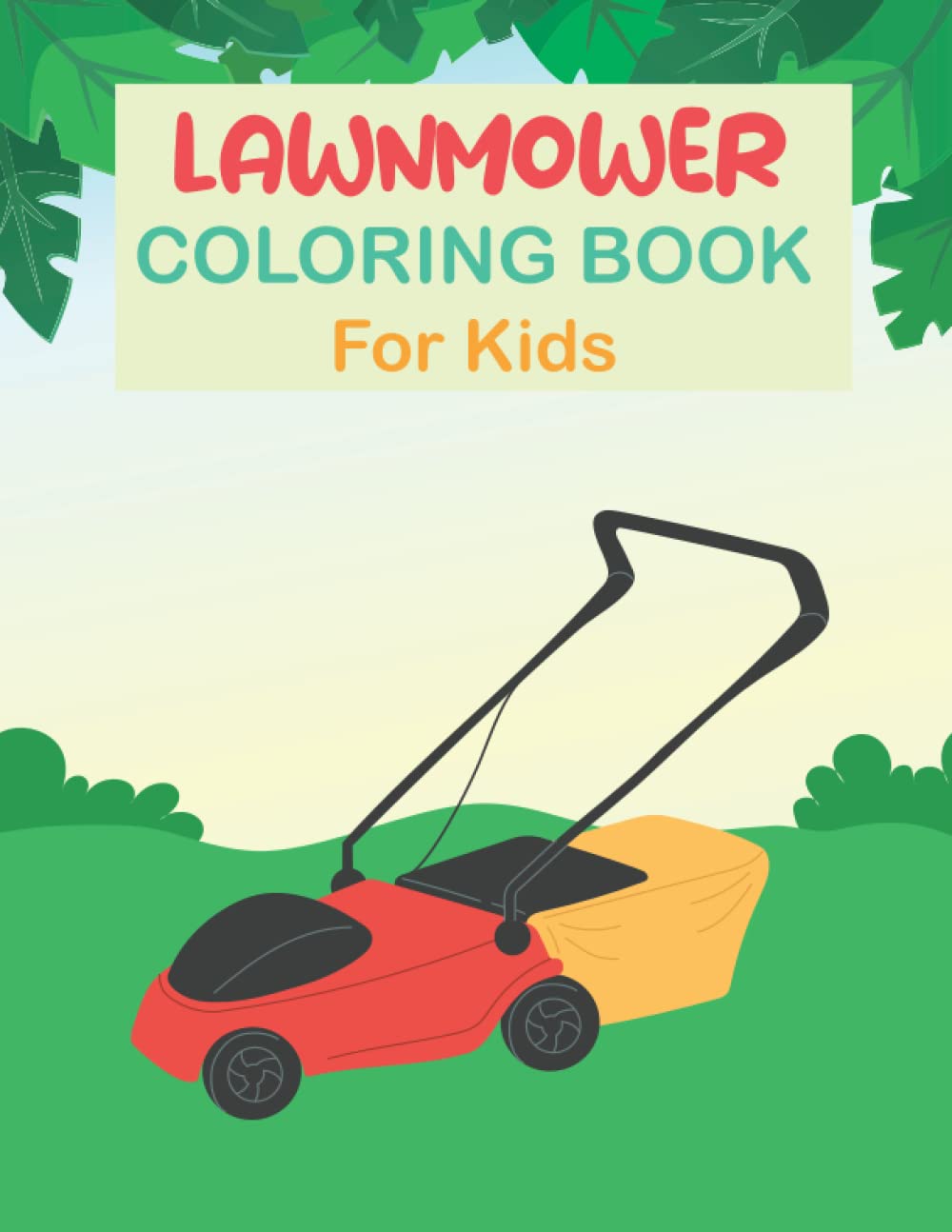 Lawnmower Coloring Book For Kids: Mowing Equipement & Landscaping Vehicles Coloring Pages For Girls And Boys Who Love Lawn mower