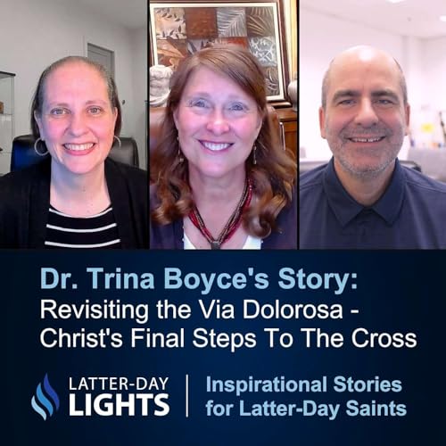 Revisiting the Via Dolorosa - Christ's Final Steps To The Cross: Dr. Trina Boyce - Latter-Day Lights
