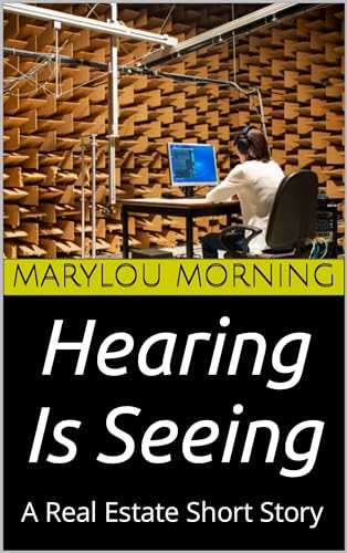 Hearing Is Seeing: A Real Estate Short Story (REAL ESTATE SHORT STORIES Book 8)