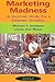 Marketing Madness: A Survival Guide For A Consumer Society