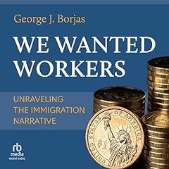 We Wanted Workers Audiolibro Por George J. Borjas arte de portada