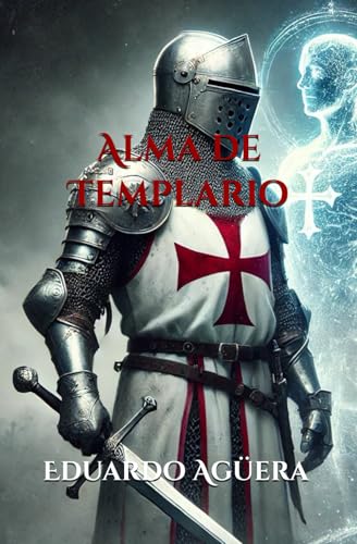 Alma de Templario: Segunda edición. Novela de ficción histórica. La historia del niño templario, el último que posee la sangre de Rey. (LIBROS DE LA EDAD MEDIA (NOVELAS DE AVENTURAS HISTÓRICAS).) Alma de Templario: Segunda edición. Novela de ficción histórica. La historia del niño templario, el último que posee la sangre de Rey. (LIBROS DE LA EDAD MEDIA (NOVELAS DE AVENTURAS HISTÓRICAS).)
