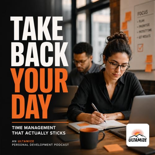 Take Back Your Day: Time Management That Actually Sticks Podcast By TJ Walker cover art