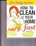 How to Clean Your Home Fast: For Busy Moms