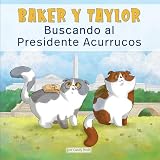  Buscando al Presidente Acurrucos/ Searching for President Snuggles (Baker y Taylor/ Baker and Taylor, 2)