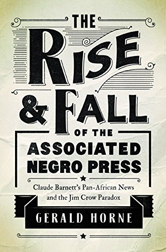 The Rise and Fall of the Associated Negro Press: Claude Barnett’s Pan-African News and the Jim Crow Paradox